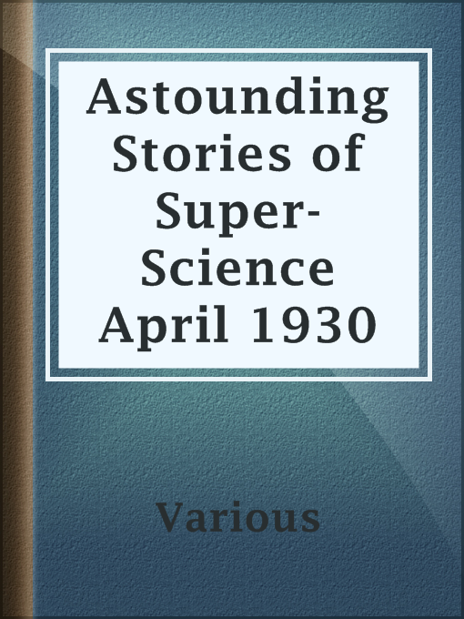 Title details for Astounding Stories of Super-Science April 1930 by Various - Available